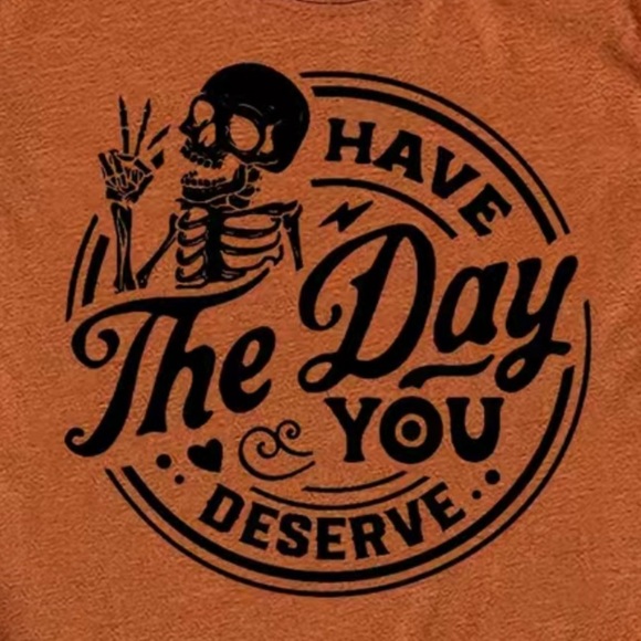 “Have the Day You Deserve” Skeleton Pumpkin Spice Tee - Picture 2 of 4